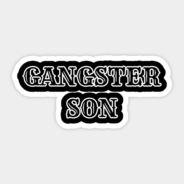 Gangster son shirt Sticker by Gangster